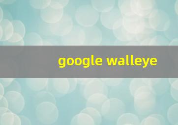 google walleye